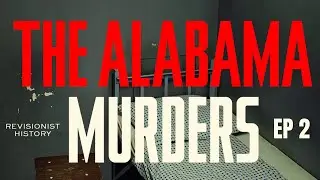 Убийства в Алабаме. Часть 2: Дорога к кладбищу Кун-Дог | Ревизионистская история Малкольма Гладуэлла