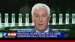Political Islam Rising in U.S. Amid European Calls to De-Islamize