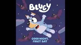 Bluey - Good Night, Fruit Bat  - Kids Read Aloud Audiobook