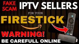 BEWARE OF IPTV SELLERS! 2024 WARNING! FIRESTICK & ANDROID!