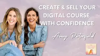 Amy Porterfield on How to Create & Sell Your Digital Course with Confidence