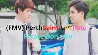 (FMV) PerthSaint\ AePete - Please Don't Go