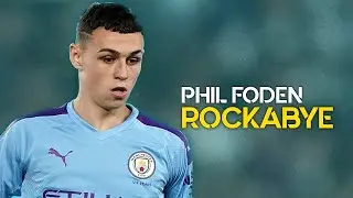 Phill Foden ► Rockabye - Clean Bandit ● Skills & Goals | HD