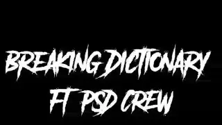 Breaking Dictionary ft PSD Crew