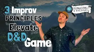 3 Improv Principles to Elevate Your D&D Game | For DM's and Players