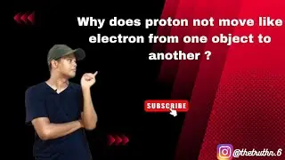 Why does proton not move like electron from one object to another ? 🤔