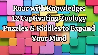 Roar with Knowledge 12 Captivating Zoology Puzzles & Riddles to Expand Your Mind