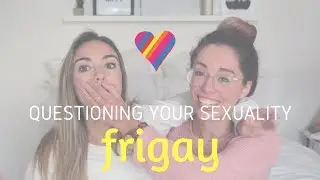 Questioning Your Sexuality FRIGAY | Allie and Sam
