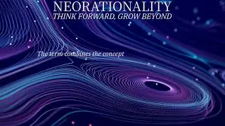 Neorationality - Think forward, grow beyond