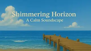 Shimmering Horizon: A Calm Soundscape - Soothing Relaxation Anytime - for DeepSleep & Meditation