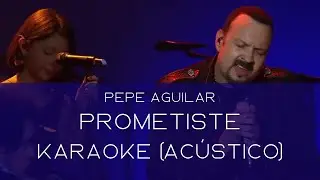 Prometiste - Pepe Aguilar | Karaoke (Acústico)