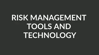 Risk Management Tools and Technology & Real-life Scenarios and Case Studies