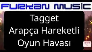 Tagget Tagget | Arap&ccedil;a Hareketli Oyun Havası 2025 Yeni K&uuml;f&uuml;rl&uuml; Arap&ccedil;a Hareketli #furkanmusicplus