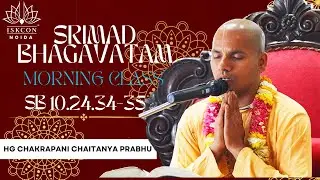 Bhagavatam Class  || HG Chakrapani Chaitanya Prabhu || SB 10.24.34-35