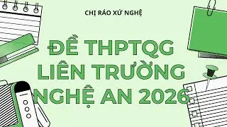ĐỀ ANH THPTQG - CHỊ RÁO XỨ NGHỆ | CHỮA CHI TIẾT ĐỀ TIẾNG ANH THPTQG LIÊN TRƯỜNG NGHỆ AN 2026 (P2)
