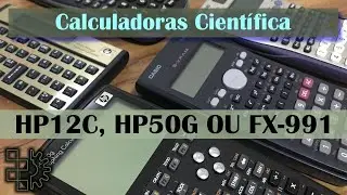Calculadora HP12c VS HP50G VS CASSIO FX-991 , financeira ou cientifica