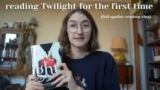 reading Twilight for the first time (full spoiler reading vlog)