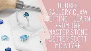 Double Gallery Claw Setting - Learn from the Master Stone Setter Scott McIntyre