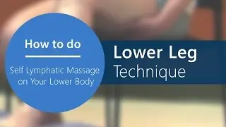 Lymphatic Self Massage - Step 9: Lower Leg Technique [Part 15 of 20]