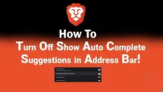 How to Turn Off Show Auto Complete Suggestions in Address Bar on Brave [NEW]