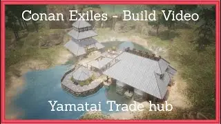 Conan Exiles - Let's Build - Yamatai Trade Hub