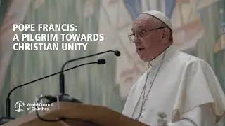 Pope Francis: A Pilgrim Towards Christian Unity