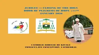 CLOSING OF THE JUBILEE YEAR II IMMACULATE CONCEPTION CATHEDRAL PARISH DIOCESE OF KITALE 
