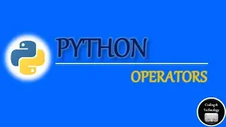 Operators of Python | Python Programming | Ep#5 | Coding & Technology