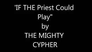 IF THE PRIEST COULD PLAY by THE MIGHTY CYPHER Calypso Monarch 1967 lyrics