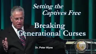 Breaking Generational Curses - Setting the Captives Free  -  Dr. Peter Wyns