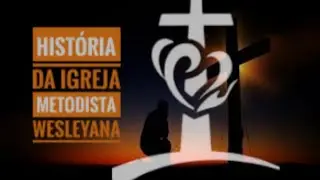 História da Igreja Metodista Wesleyana