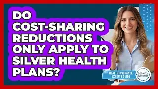 Do Cost-sharing Reductions Only Apply To Silver Health Plans? - Health Insurance Experts Guide