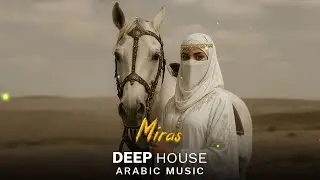 Arabic House Music | Desert Oasis Deep House Mix | Oriental Electronic Vibes 2026 - Miras