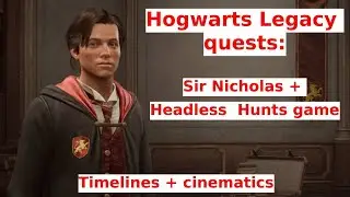 8.Hogwarts Legacy - Sir Nicholas + Headless  Hunts game - all quests - cinematics and timelines