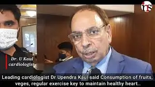Leading cardiologist Dr Upendra Kaul said regular exercise key to maintain healthy heart..