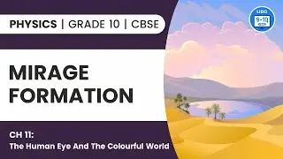 Mirage Formation | The human eye and the colorful world | Class 10 Physics Chapter 11