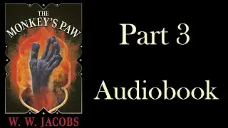 The Monkey's Paw by W. W. Jacobs Part 3 | Audiobook
