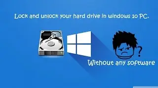 How to lock and unlock your hard drive in windows 10 PC. (without any software).