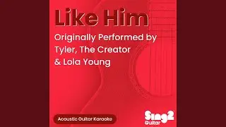 Like Him (Shortened) (Originally Performed by Tyler, The Creator & Lola Young) (Acoustic Guitar...