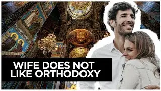 Help! My Wife Isn't Interested in Orthodoxy. Now what?