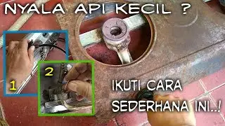 Cara sederhana mengatasi nyala api kecil pada kompor gas