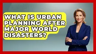 What Is Urban Planning After Major World Disasters? - Firsts of the World
