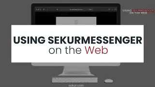 Using SekurMessenger on the Web