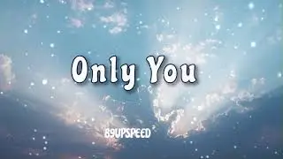 Only You Lyrics Speed up)