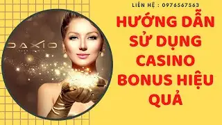 MYDAXIO - Hướng dẫn sử dụng hiệu quả Casino Bonus sau khi trở th&agrave;nh đại l&yacute; Daxio
