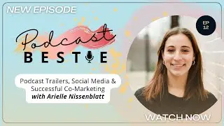 Podcast Trailers, Social Media & Successful Co-Marketing w/ Arielle Nissenblatt | Podcast Bestie E12