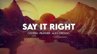 Coopex, Feather, Alex D&rsquo;Rosso - Say It Right