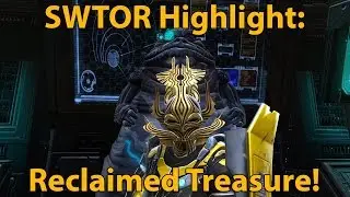 SWTOR Highlight: Reclaimed Treasure!