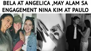 BELA AT ANGELICA MAY ALAM SA ENGAGEMENT NINA KIM AT PAULO