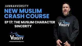 New Muslim Crash Course Ep 17: The Muslim Character: Sincerity